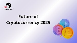 Future of Cryptocurrency 2025