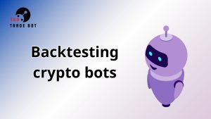 Backtesting crypto bots